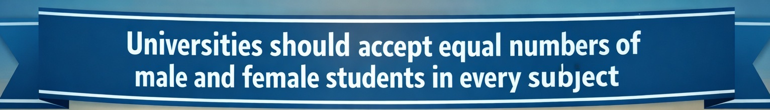 [Writing Task 2]-Universities should accept equal numbers of male and female students in every subject.
